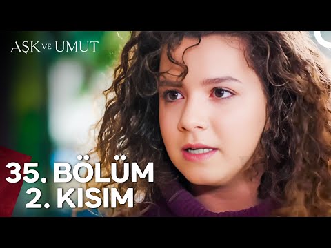 Aşk ve Umut 35. Bölüm - 2. Kısım