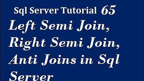 Left Semi Join, Right Semi Join, Anti Joins in Sql Server