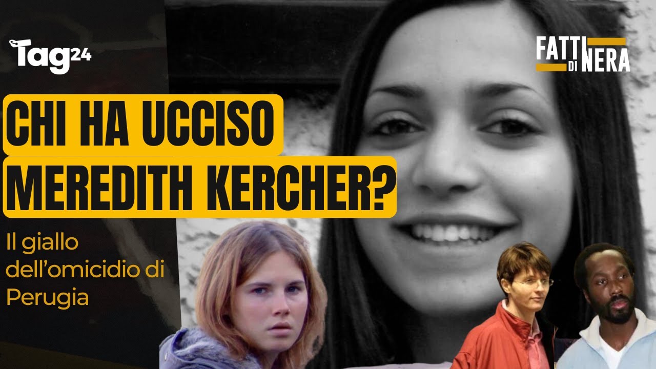 Delitto di Perugia, chi ha ucciso Meredith Kercher? Tutti i misteri del