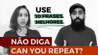 Não diga em Inglês: CAN YOU REPEAT, PLEASE? | Use 10 frases melhores! Net Worth