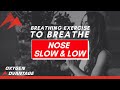 Breathing exercise to breathe nose slow  low