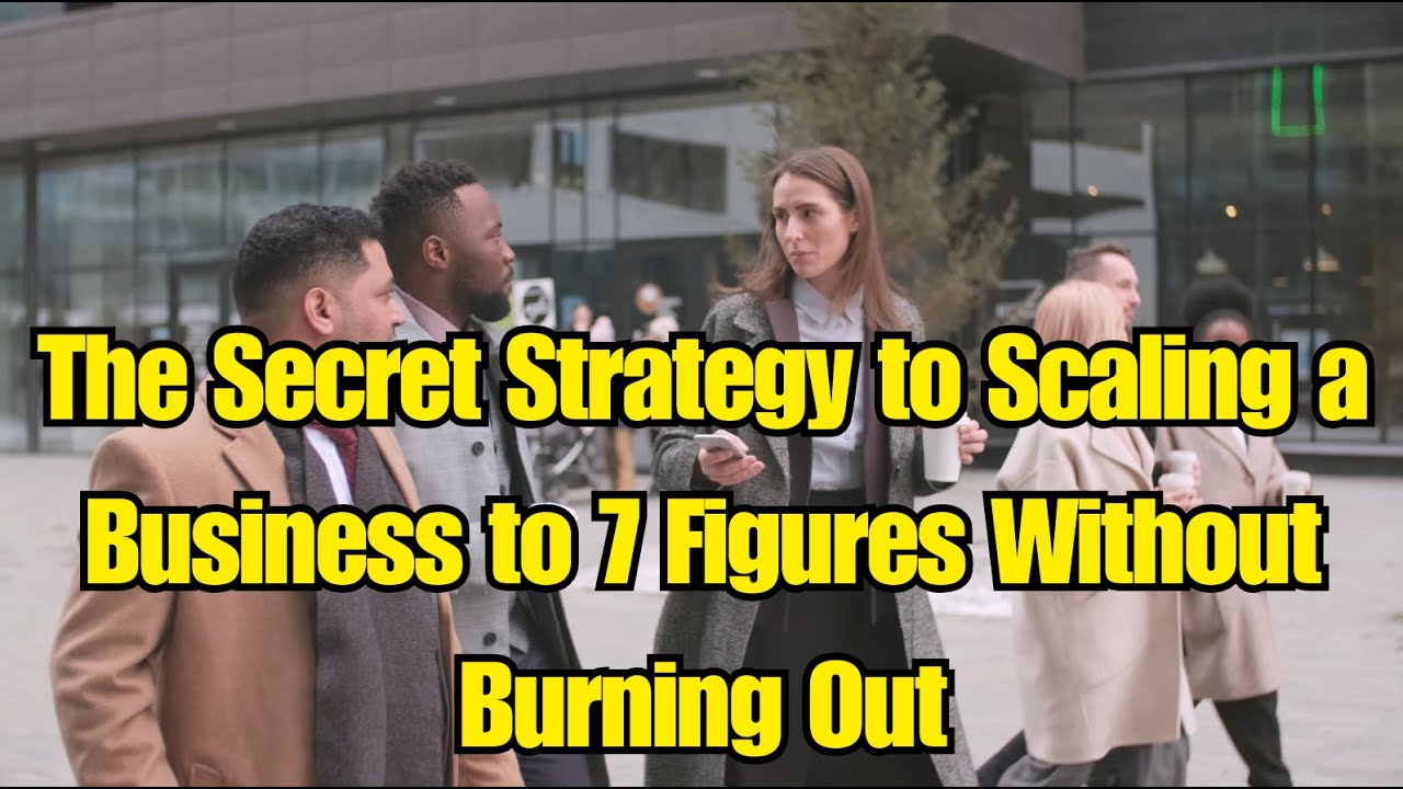 The Secret Strategy to Scaling a Business to 7 Figures Without Burning ...