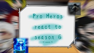 |Pro Heros react to season 6 (+ season 7)|MHA/BNHA|My Hero Academia|