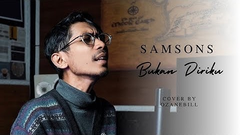 BUKAN DIRIKU I SAMSONS || OZANEBILL "COVER"