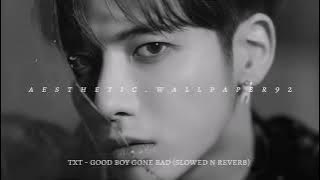 txt - good boy gone bad (slowed n reverb)