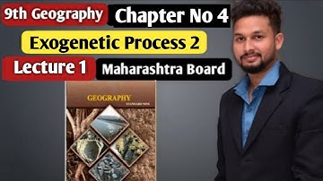 9th Geography | Chapter 4 | Exogenetic Processes-2 |  Lecture 1 | Maharashtra Board |