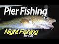 Night Fishing For Cod from the pier