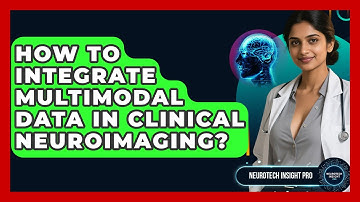 How To Integrate Multimodal Data In Clinical Neuroimaging? - Neurotech Insight Pro