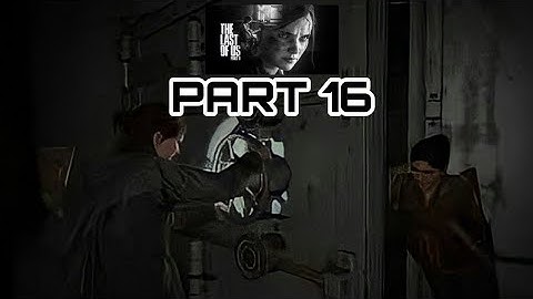 The Last of Us 2 Full Game Movie No Commentary Gameplay Walkthrough Part 16
