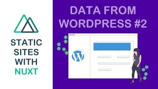 Static Sites With Nuxt - 06 - Data From WordPress #2