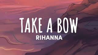 Video thumbnail of "Rihanna - Take A Bow (Lyrics)"