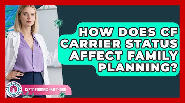 How Does CF Carrier Status Affect Family Planning? - Cystic Fibrosis Health Hub