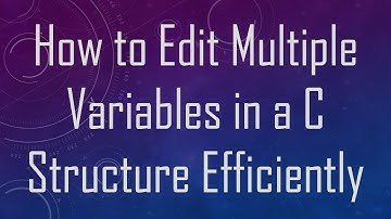 How to Edit Multiple Variables in a C Structure Efficiently