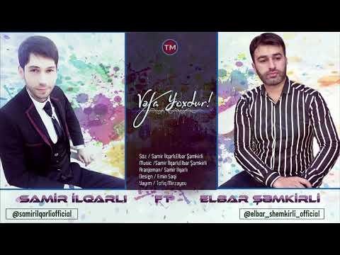 Samir Ilqarli Ft Elbar Semkirli - Vefa Yoxdur