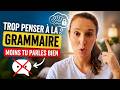 Plus tu penses à la grammaire, moins tu parles bien