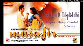 Kabhi Dil Tadap Raha Hai | Arnav | Shreya Ghoshal |Musafir | Nikhil - Vinay