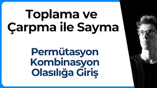 Permütasyon, Kombinasyon, Olasılığa Giriş - Toplama ve Çarpma İle Sayma