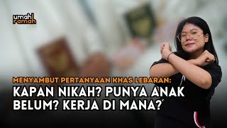 PERTANYAAN KHAS LEBARAN: KAPAN NIKAH? UDAH PUNYA ANAK BELUM? KERJA DI MANA? MARI KITA JAWAB!!