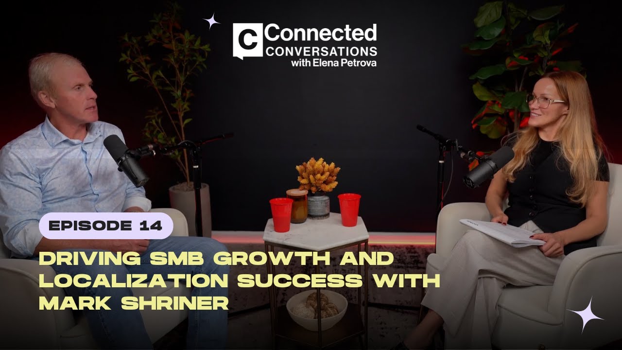 Connected Conversations - Ep. 14 | Driving SMB Growth and Localization Success with Mark Shriner