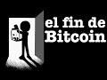 El fin del Bitcoin (otra vez)