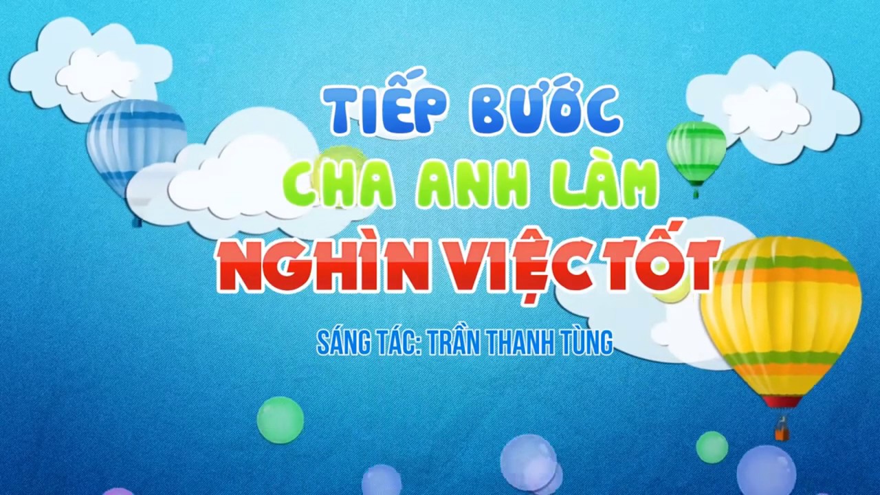 Tiếp bước cha anh làm nghìn việc tốt - Trần Thanh Tùng - 45 bài hát thiếu nhi