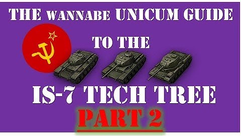 PART 2 - The Wannabe Unicum Guide to the IS-7 Tech Tree