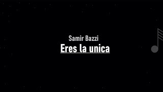 Samir Bazzi - Eres la única ( LETRA )