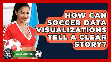 How Can Soccer Data Visualizations Tell A Clear Story? - Soccer Stats Vault