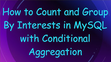 How to Count and Group By Interests in MySQL with Conditional Aggregation