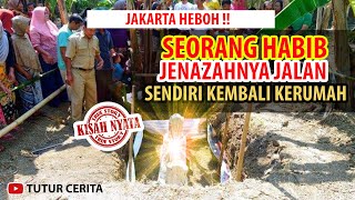 MERINDING! KISAH SEORANG HABIB YG JENAZAHNYA JALAN SENDIRI KERUMAH | KAROMAH HABIB LUAR BATANG