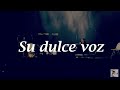 Su Dulce Voz-Alex Campos-Letra