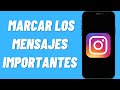 Cómo Marcar los Mensajes Importantes en Instagram