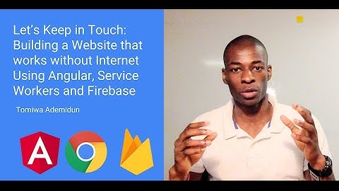How to Build Websites that work without Internet Using Angular, Service Workers and Firebase