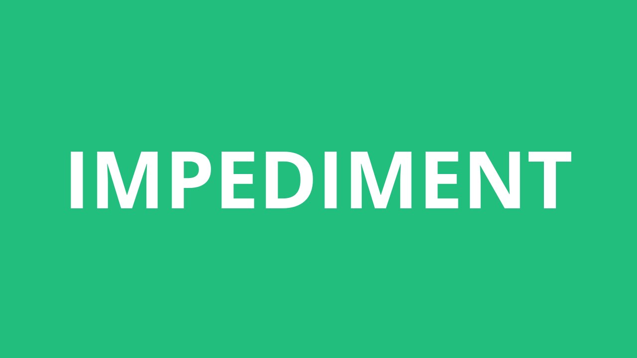 How To Pronounce Impediment