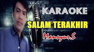 SALAM TERAKHIR - MANSYUR.S (KARAOKE)