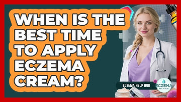 When Is The Best Time To Apply Eczema Cream?