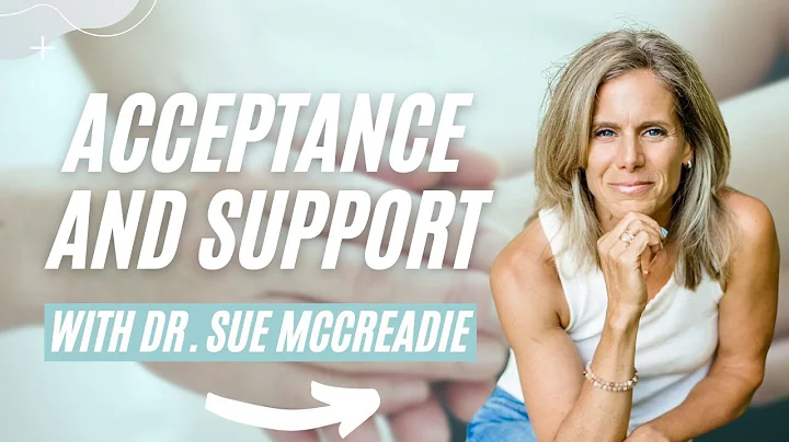 Acceptance and Support with Dr. Sue McCreadie!