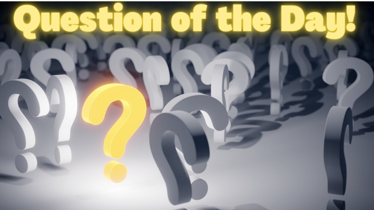 Question of the day! 6.13.23 - YouTube