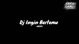 Dj Ingin Bertemu  Adista