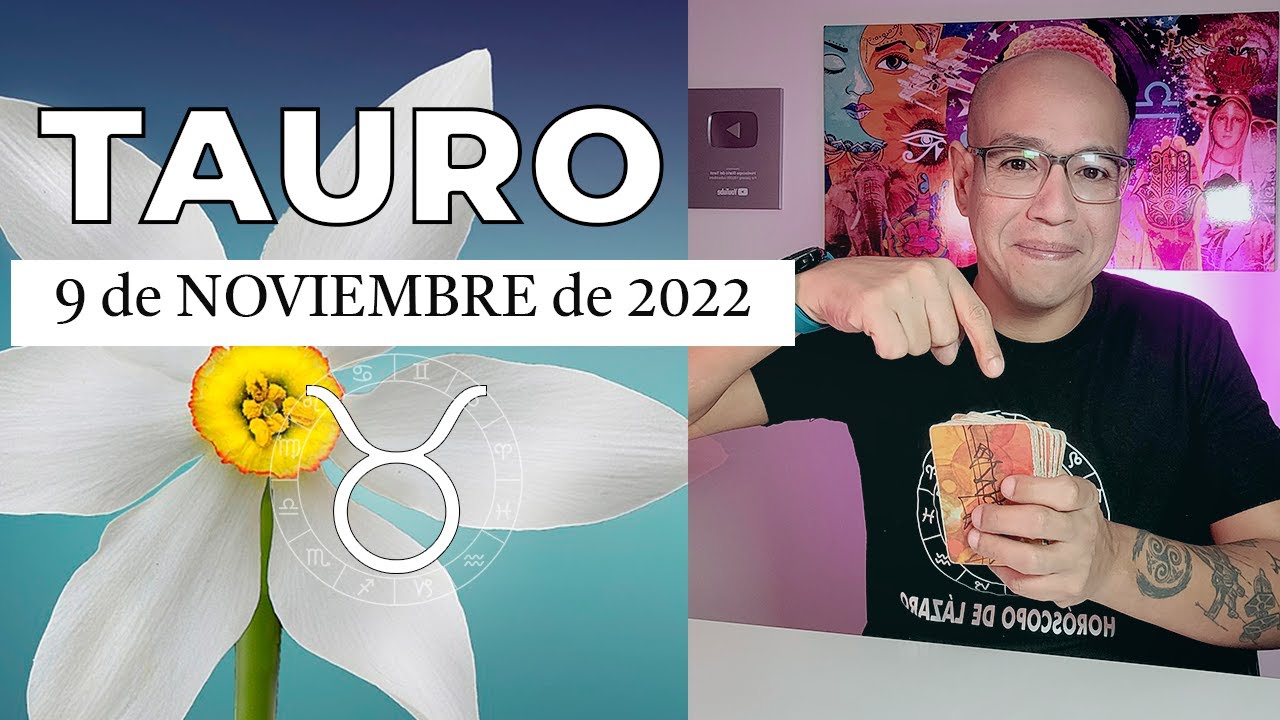 TAURO | Horóscopo de hoy 09 de Noviembre 2022 | Siente que te puede ...
