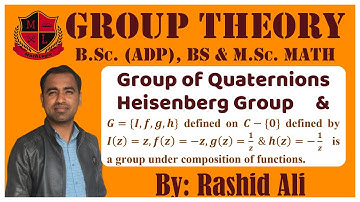 Group Theory,Lec_07, B.Sc(ADP),B.S/M.Sc Math.Group of Quaternions ,Heisenberg Group