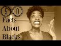 50 Facts About Blacks