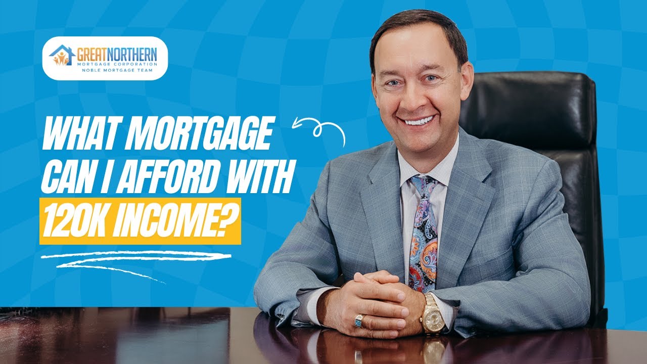 What mortgage can I afford with a $120k income at a 6% interest rate?