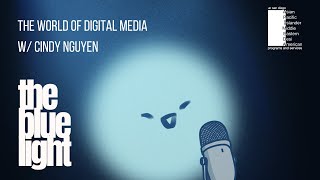 The World of Digital Media with Cindy Nguyen | THE BLUE LIGHT EP. 1
