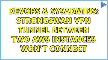 DevOps & SysAdmins: Strongswan VPN tunnel between two AWS instances won