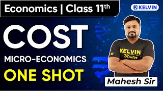 Class 11 Microeconomics Chapter 6 | Cost - One Shot Full Chapter with Numericals | KELVIN Commerce