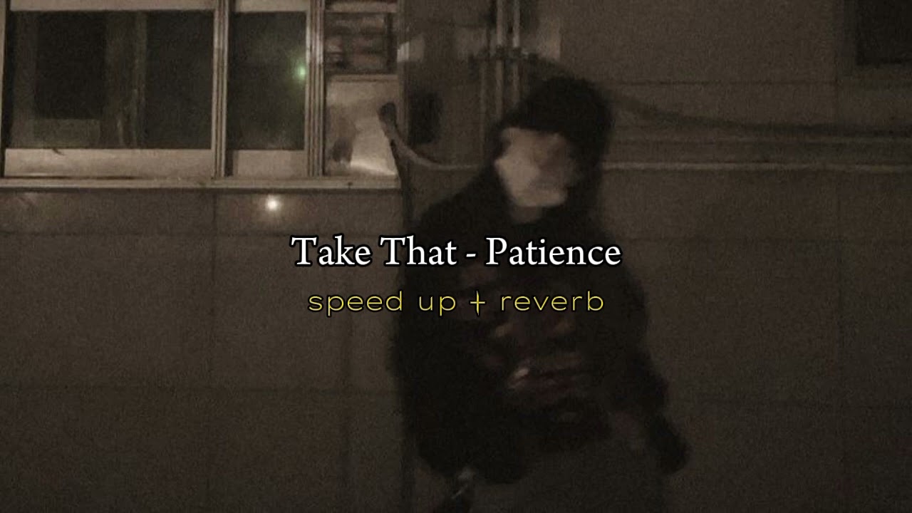 Take that   Patience speed up