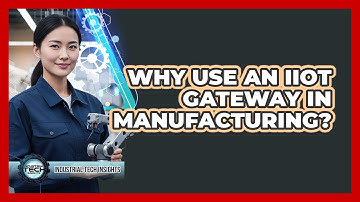 Why Use An IIoT Gateway In Manufacturing?