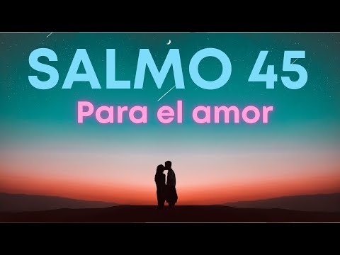 Salmo para ATRAER el amor (SALMO 45)