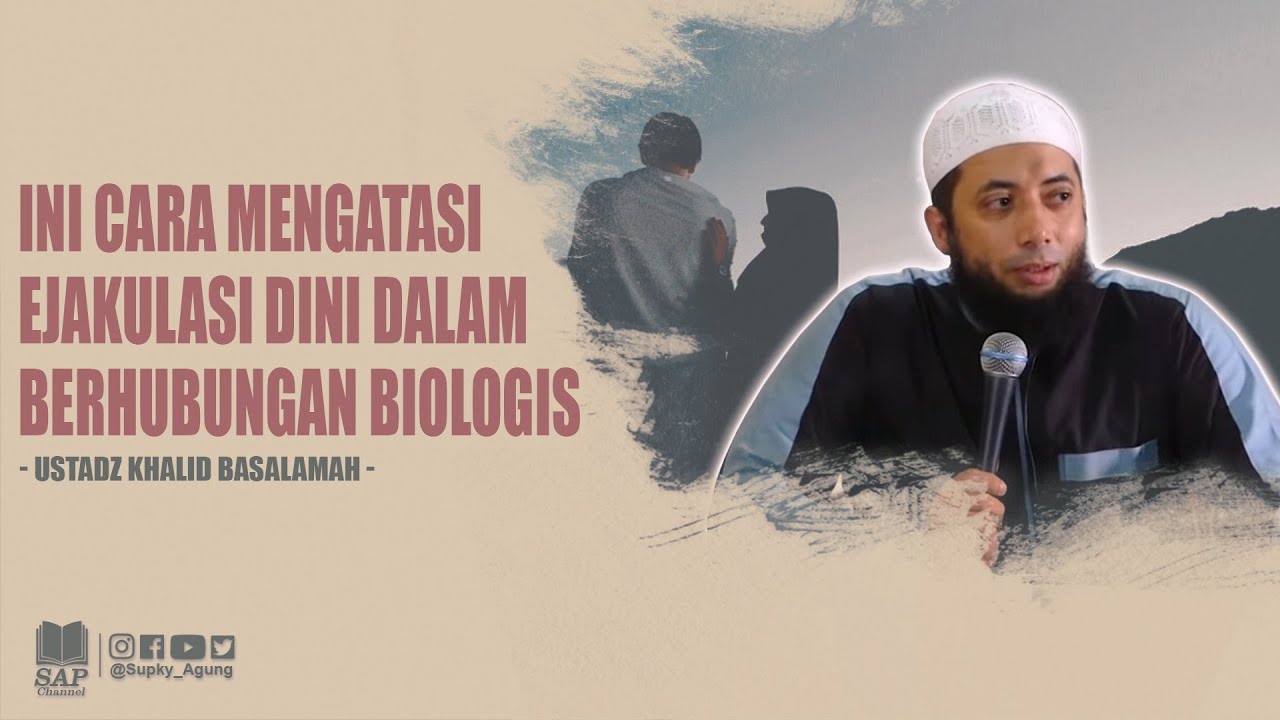 CARA MENGATASI EJAKULASI DINI DALAM BERHUBUNGAN BIOLOGIS | USTADZ